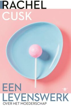 Een levenswerk - Rachel Cusk