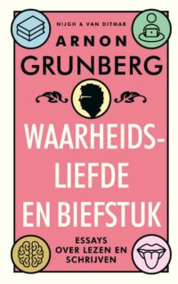 Waarheidsliefde en biefstuk - Arnon Grunberg